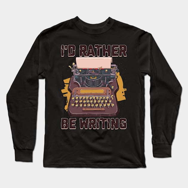 I'd Rather Be Writing Author Funny Book Writing Poetry T shirt Poetry Gift Funny Long Sleeve T-Shirt by paynegabriel